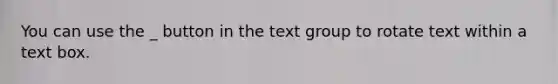 You can use the _ button in the text group to rotate text within a text box.