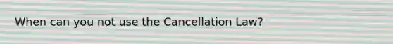 When can you not use the Cancellation Law?