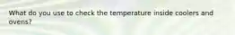 What do you use to check the temperature inside coolers and ovens?