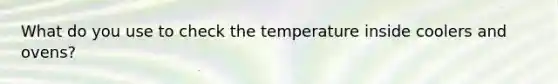 What do you use to check the temperature inside coolers and ovens?