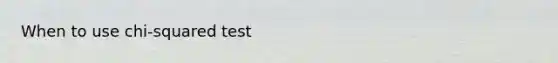When to use chi-squared test
