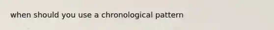 when should you use a chronological pattern