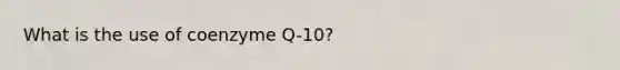 What is the use of coenzyme Q-10?