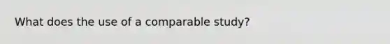 What does the use of a comparable study?