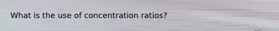 What is the use of concentration ratios?