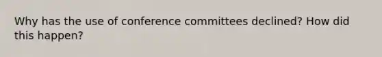 Why has the use of conference committees declined? How did this happen?