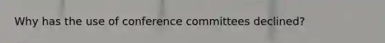 Why has the use of conference committees declined?