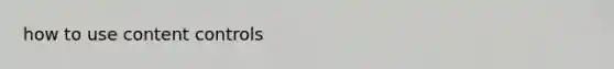 how to use content controls