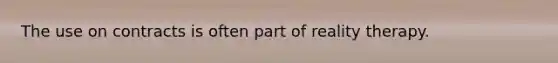 The use on contracts is often part of reality therapy.