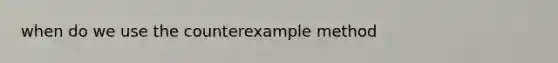 when do we use the counterexample method