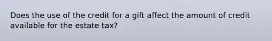 Does the use of the credit for a gift affect the amount of credit available for the estate tax?