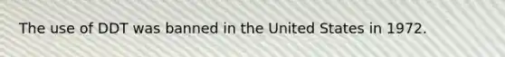 The use of DDT was banned in the United States in 1972.