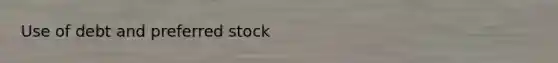 Use of debt and preferred stock