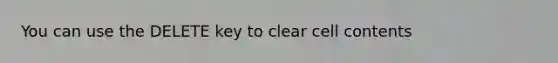 You can use the DELETE key to clear cell contents
