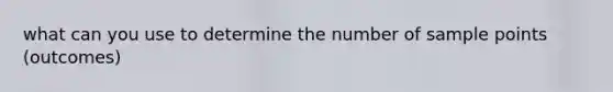 what can you use to determine the number of sample points (outcomes)