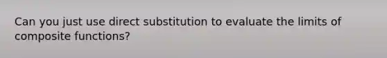 Can you just use direct substitution to evaluate the limits of composite functions?