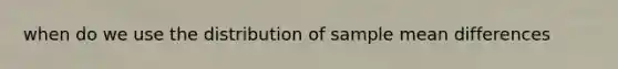 when do we use the distribution of sample mean differences