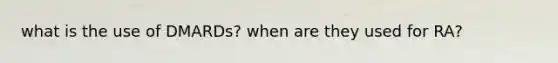what is the use of DMARDs? when are they used for RA?