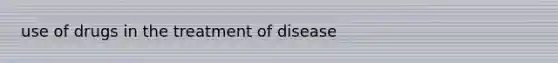 use of drugs in the treatment of disease