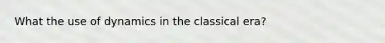 What the use of dynamics in the classical era?