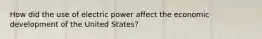 How did the use of electric power affect the economic development of the United States?