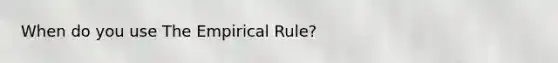 When do you use The Empirical Rule?