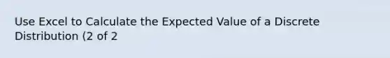 Use Excel to Calculate the Expected Value of a Discrete Distribution (2 of 2