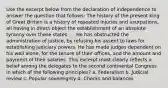 Use the excerpt below from the declaration of independence to answer the question that follows: The history of the present king of Great Britain is a history of repeated injuries and usurpations, all having in direct object the establishment of an absolute tyranny over these states. ... He has obstructed the administration of justice, by refusing his assent to laws for establishing judiciary powers. He has made judges dependent on his well alone, for the tenure of their offices, and the amount and payment of their salaries. This excerpt most clearly reflects a belief among the delegates to the second continental Congress in which of the following principles? a. Federalism b. Judicial review c. Popular sovereignty d. Checks and balances