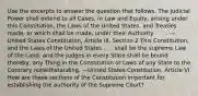 Use the excerpts to answer the question that follows. The judicial Power shall extend to all Cases, in Law and Equity, arising under this Constitution, the Laws of the United States, and Treaties made, or which shall be made, under their Authority . . . . —United States Constitution, Article III, Section 2 This Constitution, and the Laws of the United States . . . shall be the supreme Law of the Land; and the Judges in every State shall be bound thereby, any Thing in the Constitution or Laws of any State to the Contrary notwithstanding. —United States Constitution, Article VI How are these sections of the Constitution important for establishing the authority of the Supreme Court?