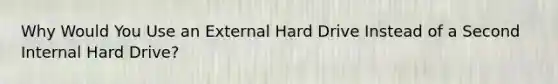 Why Would You Use an External Hard Drive Instead of a Second Internal Hard Drive?