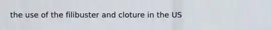 the use of the filibuster and cloture in the US