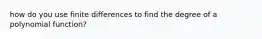 how do you use finite differences to find the degree of a polynomial function?