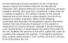 Use the following to answer questions 24-26. A hydrolysis reaction cleaves one maltose molecule into two glucose molecules. Each glucose molecule can enter glycolysis, pyruvate oxidation, and the citric acid cycle. A particular carbon molecule in maltose is labeled Z. This carbon is shown on the glucose molecule and as the carbon in carbon dioxide, the one of the products of cellular respiration. Which of the following statements best describes the dehydration reaction that forms maltose from two molecules of glucose? A) This reaction is catalyzed by an enzyme because, although it would eventually occur spontaneously, it would happen too slowly to be useful to the cell. B) Within the genome of the cell is a gene that codes for a protein that catalyzes this reaction. C) During the reaction to form maltose, some energy is "lost" as heat. D) B and C are true E) All of the above are true.