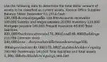 Use the following data to determine the total dollar amount of assets to be classified as current assets. Koonce Office Supplies Balance Sheet December 31, 2014 Cash 130,000 Accounts payable 140,000 Accounts receivable 100,000 Salaries and wages payable 20,000 Inventory 110,000 Mortgage payable 160,000 Prepaid insurance 60,000 Total liabilities 320,000 Stock investments 170,000 Land 180,000 Buildings210,000 Common stock 240,000 Less: Accumulated Retained earnings 500,000 depreciation (40,000) 170,000 Total stockholders' equity740,000 Trademarks 140,000 Total liabilities and Total assets 1,060,000 stockholders' equity1,060,000