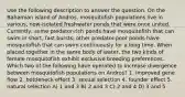 Use the following description to answer the question. On the Bahamian island of Andros, mosquitofish populations live in various, now-isolated freshwater ponds that were once united. Currently, some predator-rich ponds have mosquitofish that can swim in short, fast bursts; other predator-poor ponds have mosquitofish that can swim continuously for a long time. When placed together in the same body of water, the two kinds of female mosquitofish exhibit exclusive breeding preferences. Which two of the following have operated to increase divergence between mosquitofish populations on Andros? 1. improved gene flow 2. bottleneck effect 3. sexual selection 4. founder effect 5. natural selection A) 1 and 3 B) 2 and 3 C) 2 and 4 D) 3 and 5