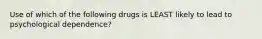 Use of which of the following drugs is LEAST likely to lead to psychological dependence?