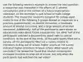 use the following research example to answer the next question: a researcher was interested in the effects of 1) alcohol consumption and 2) the content of a future expectations videotape, on the intention to quit school of male college students. The researcher randomly assigned 60 college-aged males to one of the following 3 groups (based on responses to a previous questionnaire): no alcohol consumed, a moderate amount of alcohol consumed, and a large amount of alcohol consumed. Additionally, half of the participants were shown an educational video about future expectations. the other half of the participants watched a documentary about owls (a control condition). At the end of the study, all the participants filled out a survey, all the participants filled out a survey related to intentions to drop out of school. higher scores on the survey indicated higher intentions to leave school. What would you conclude if the researcher found that alcohol consumption increased intention to drop out of school, but only when the participants had watched the owl video?