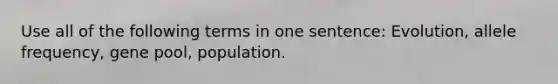 Use all of the following terms in one sentence: Evolution, allele frequency, gene pool, population.