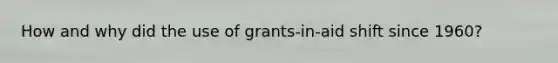 How and why did the use of grants-in-aid shift since 1960?