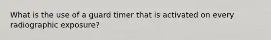 What is the use of a guard timer that is activated on every radiographic exposure?