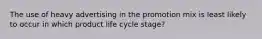 The use of heavy advertising in the promotion mix is least likely to occur in which product life cycle stage?