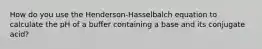 How do you use the Henderson-Hasselbalch equation to calculate the pH of a buffer containing a base and its conjugate acid?