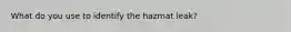 What do you use to identify the hazmat leak?