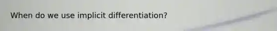 When do we use implicit differentiation?