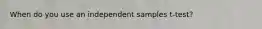 When do you use an independent samples t-test?