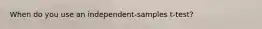When do you use an independent-samples t-test?