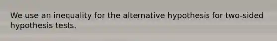 We use an inequality for the alternative hypothesis for two-sided hypothesis tests.