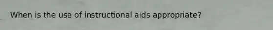 When is the use of instructional aids appropriate?