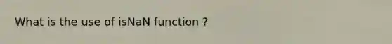 What is the use of isNaN function ?