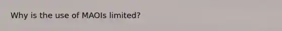 Why is the use of MAOIs limited?